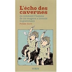 L'�cho des cavernes : Ou comment l'homme de cro-magnon a invent� la grammaire