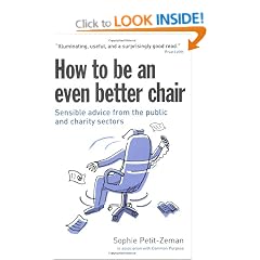 How to be an Even Better Chair: Sensible Advice About Chairing in the Charity, Not-for-Profit and Public Sectors
