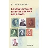La spectaculaire histoire des rois des Belgespar Patrick Roegiers
