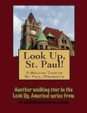 A Walking Tour of St. Paul, Minnesota (Look Up, America!)