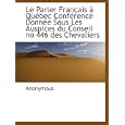 Le Parler Fran�ais � Qu�bec Conf�rence Donn�e Sous Les Auspices du Conseil no 446 des Chevaliers (French Edition) by Anonymous
