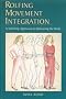 Rolfing Movement Integration: Now a Self-Help Approach to Balancing the Body
