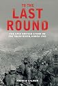To the Last Round: The Epic British Stand on the Imjin River, Korea 1951