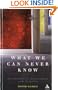 What We Can Never Know: Blindspots in Philosophy and Science