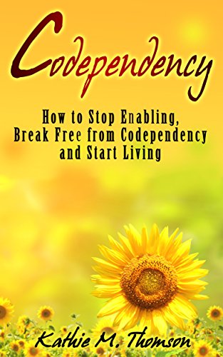 Codependency: Steps To Stop Enabling, Breaking Free From Codependency And Start Living by Kathie M. Thomson ebook deal