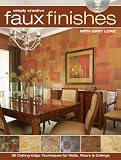 Simply Creative Faux Finishes with Gary Lord: 30 Cutting Edge Techniques for Walls, Floors and Ceilings