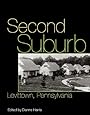 Second Suburb: Levittown, Pennsylvania (Culture Politics & the Built Environment)