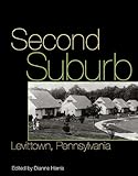Second Suburb: Levittown, Pennsylvania (Culture Politics & the Built Environment)
