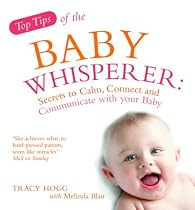 Top Tips of the Baby Whisperer: Secrets to Calm, Connect and Communicate with Your Baby