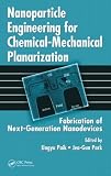 Nanoparticle Engineering for Chemical-Mechanical Planarization: Fabrication of Next-Generation Nanodevices