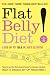 Flat Belly Diet: How to Get The Flat Stomach You've Always Wanted