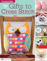 Irresistible Gifts to Cross Stitch: Inspired Designs and Patterns for Hand-Stitched Projects to Make and Give