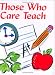 Those Who Care, Teach (Mini Books, School, Inspire) (Charming Petites Ser)