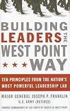 Building Leaders the West Point Way: Ten Principles from the Nation`s Most Powerful Leadership Lab