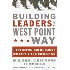 Building Leaders the West Point Way: Ten Principles from the Nation's Most Powerful... by  Joseph P. Franklin