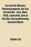 Curved Air Albums: Phantasmagoria, Air Cut, Curved Air - Live, Alive, 1990, Lovechild, Live at the BBC, Airconditioning, Second Album-