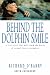 Behind the Dolphin Smile: A True Story that Will Touch the Hearts of Animal Lovers Everywhere
