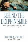 Behind the Dolphin Smile: A True Story that Will Touch the Hearts of Animal Lovers Everywhere