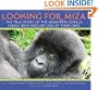 Looking For Miza: The True Story of the Mountain Gorilla Family Who Rescued on of Their Own