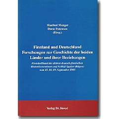 Finnland und Deutschland - Forschungen zur Geschichte der beiden L�nder und ihrer Beziehungen . Protokollband des dritten deutsch-finnischen ... Spyker (R�gen) vom 15. bis 19. September 1993
