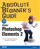 The Absolute Beginner's Guide to Adobe Photoshop Elements 2