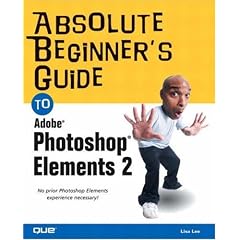 The Absolute Beginner's Guide to Adobe Photoshop Elements 2 (Absolute Beginners Guide)