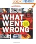 Popular Mechanics What Went Wrong: Investigating the Worst Man-made and Natural Disasters