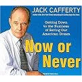 Now or Never (Getting Down to the Business of Saving Our American Dream) (Unabridged) (Compact Disc)