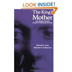 The King's Mother: Lady Margaret Beaufort, Countess of Richmond and Derby