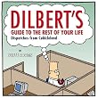 Dilbert's Guide To The Rest Of Your Life: Dispatches from Cubicleland