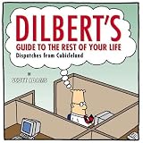 Dilbert's Guide To The Rest Of Your Life: Dispatches from Cubicleland