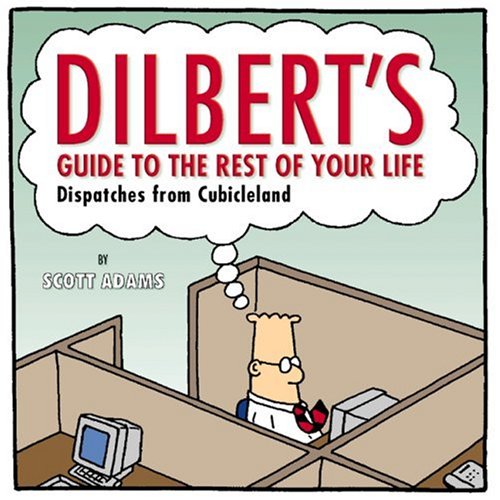 Dilbert's Guide to the Rest of Your Life: Dispatches from Cubicleland