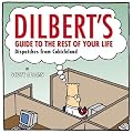 Dilbert's Guide to the Rest of Your Life: Dispatches from Cubicleland