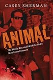 Animal: The Bloody Rise and Fall of the Mobs Most Feared Assassin