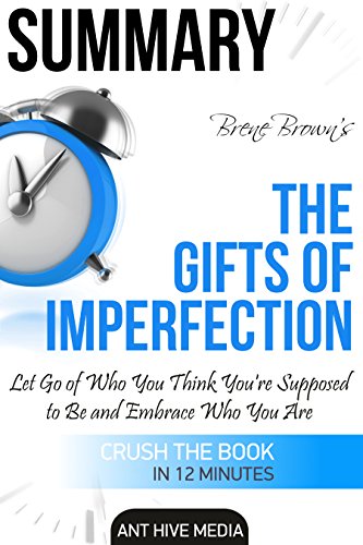 Summary Brené Brown's The Gifts of Imperfection: Let Go of Who You Think  You're Supposed to Be and Embrace Who You Are