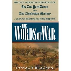 Words of War: The Civil War Battle Reportage of the New York Times and the Charleston Mercury and What the Historians Say Actually Happened