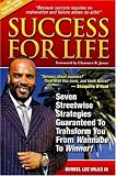 Success for Life: Seven Streetwise Strategies Guaranteed to Transform You from Wannabe to Winner! (The No Sugarcoating Success series)