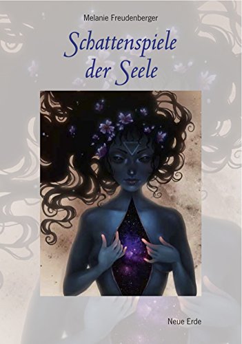 Schattenspiele der Seele: Lichte Wesen auf ihrer Reise durch die Dunkelheit (German Edition)