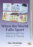 When the world falls apart : working with the effects of trauma