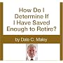 How Do I Determine if I Have Saved Enough to Retire?