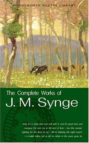 Complete Works of J M Synge (Wordsworth Poetry) (Wordsworth Poetry Library)