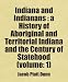 Indiana and Indianans : a History of Aboriginal and Territorial Indiana and the Centu...