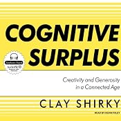 Cognitive Surplus: Creativity and Generosity in a Connected Age | [Clay Shirky]