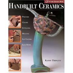 Handbuilt Ceramics: Pinching, Coiling, Extruding, Molding, Slip Casting, Slab Work (A Lark Ceramics Book)