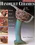 Handbuilt Ceramics: Pinching, Coiling, Extruding, Molding, Slip Casting, Slab Work (A Lark Ceramics Book)