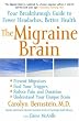 The Migraine Brain: Your Breakthrough Guide to Fewer Headaches, Better Health