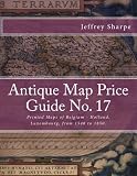 Antique Map Price Guide No. 17: Printed Maps of Belgium - Holland, Luxembourg, from 1540 to 1850.