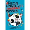 Unn�tzes Wissen Fu�ball: 1374 skurrile Fakten, die man nie mehr vergisst