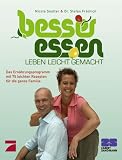 Besser Essen, Leben leicht gemacht: Das Praxisbuch zur ProSieben Serie. Das Ern�hrungsprogramm mit 75 leichten Rezepten f�r die ganze Familie - Nicola Sautter