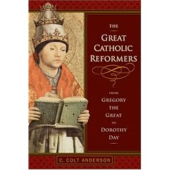The Great Catholic Reformers: From Gregory the Great to Dorothy Day